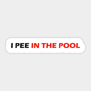 I PEE IN THE POOL Sticker